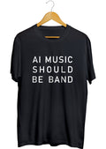 AI MUSIC SHOULD BE BAND T-SHIRT